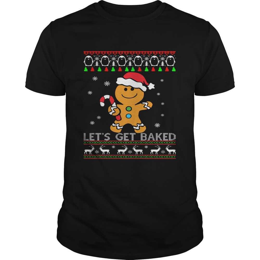 Lets Get Baked Gingerbread Christmas Shirt